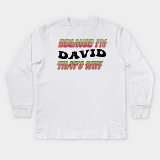 BECAUSE I AM DAVID - THAT'S WHY Kids Long Sleeve T-Shirt